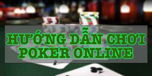 Hướng dẫn chơi Poker online chi tiết dễ hiểu cho người mới