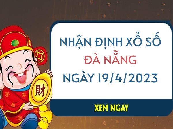 Nhận định xổ số Đà Nẵng ngày 19/4/2023 thứ 4 hôm nay