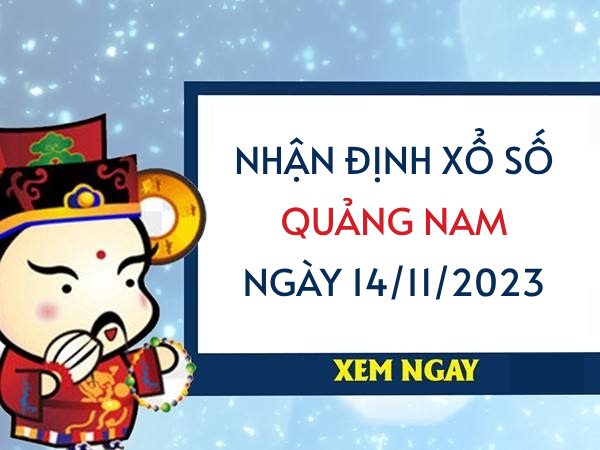 Nhận định xổ số Quảng Nam ngày 14/11/2023 thứ 3 hôm nay