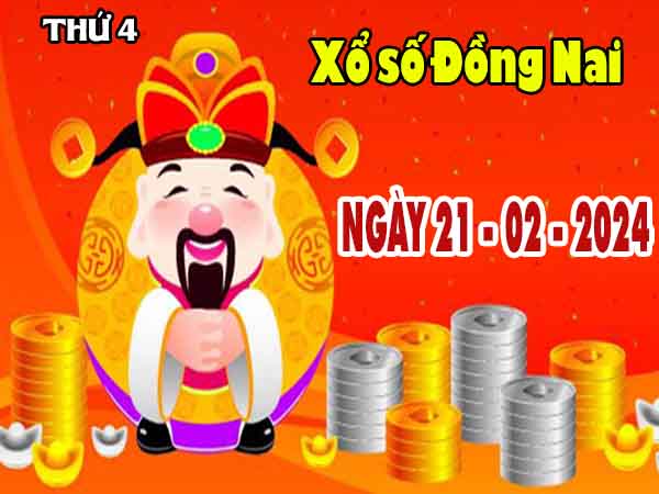Dự đoán XSDN ngày 21/2/2024 - Dự đoán KQXS Đồng Nai thứ 4
